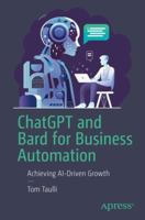 ChatGPT and Bard For Business Automation: How to Use APIs for Generative AI 1484298519 Book Cover