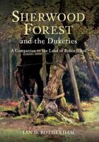 Sherwood Forest  the Dukeries: A Companion to the Land of Robin Hood 144561474X Book Cover