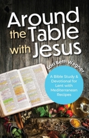Around the Table with Jesus: A Bible Study and Devotional for Lent with Mediterranean Recipes 1963265408 Book Cover