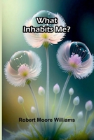 What Inhabits Me? 1023580888 Book Cover