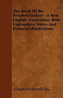 The Book of the Prophet Ezekiel: A New English Translation, With Explanatory Notes and Pictorial Illustrations 1019077859 Book Cover