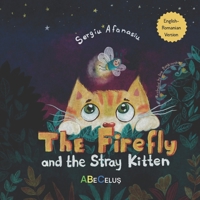 English-Romanian Book for Kids "The Firefly and the Stray Kitten": Bilingual Children's Story About Friendship, Empathy, Kindness, and a Sweet Tale of Pet Adoption (Car?i Române?ti pentru Copii) B0FBMNNX78 Book Cover