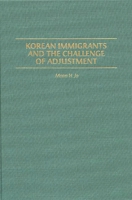 Korean Immigrants and the Challenge of Adjustment 0313309183 Book Cover