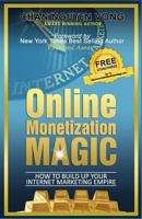 The Book on Online Monetization Magic: How to Build Up Your Internet Marketing Empire 1536846228 Book Cover