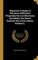 R�ponses Critiques � Plusieurs Difficult�s Propos�es Par Les Nouveaux Incr�dules Sur Divers Endroits Des Livres Saints, Volume 2... 1011251833 Book Cover