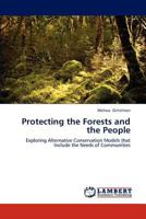 Protecting the Forests and the People: Exploring Alternative Conservation Models that Include the Needs of Communities 3659184950 Book Cover