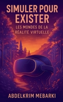 Simuler pour exister: Les Mondes de la Réalité Virtuelle (French Edition) B0FLTM3NDM Book Cover