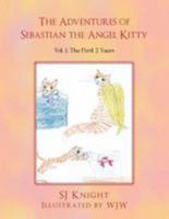 The Adventures of Sebastian the Angel Kitty: Vol. 1: The First 2 Years 1465307176 Book Cover