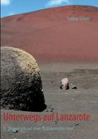 Unterwegs auf Lanzarote: Begegnungen auf einer faszinierenden Insel 3732285898 Book Cover
