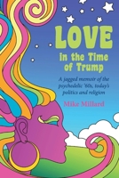 Love in the Time of Trump: A jagged memoir of the psychedelic ‘60s, today’s politics and religion 1543998100 Book Cover