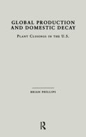 Global Production and Domestic Decay: Plant Closings in the U.S. (Garland Studies on Industrial Productivity) 0815331967 Book Cover