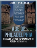 Age of Philadephia: Believers Guide to Walking with Jesus-Yeshua 1733072012 Book Cover