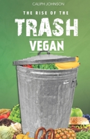 The Rise of The Trash Vegan 1736719505 Book Cover