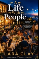 A Life With People In It: How to Rebuild Adult Friendship, Belonging, and Everyday Connection B0HH8FMNGF Book Cover