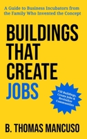 Buildings That Create Jobs: A Guide to Business Incubators from the Family Who Invented the Concept B0C7JCBB9V Book Cover
