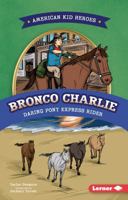 Bronco Charlie, Daring Pony Express Rider (American Kid Heroes) B0H5FP547T Book Cover