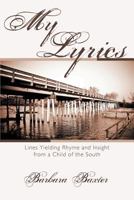 My Lyrics: Lines Yielding Rhyme and Insight from a Child of the South 1469162431 Book Cover