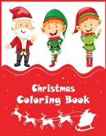 Christmas Coloring Book: 50 Wonderful Pages to Color with Snowman, Reindeer, Santa Claus & More - Fun Children's Christmas Gift or Present for Toddlers & Kids B08FP9XHFV Book Cover