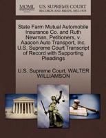 State Farm Mutual Automobile Insurance Co. and Ruth Newman, Petitioners, v. Aaacon Auto Transport, Inc. U.S. Supreme Court Transcript of Record with Supporting Pleadings 1270678957 Book Cover