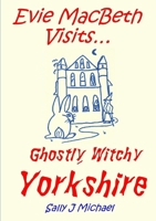Evie MacBeth Visits... Ghostly, Witchy Yorkshire 1291453075 Book Cover