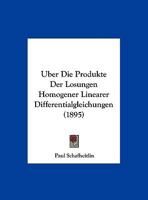 Uber Die Produkte Der Losungen Homogener Linearer Differentialgleichungen (1895) 114970800X Book Cover