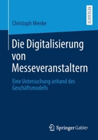 Die Digitalisierung von Messeveranstaltern: Eine Untersuchung anhand des Geschäftsmodells (German Edition) 3658315946 Book Cover