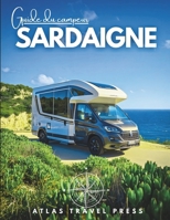 GUIDE DU CAMPING-CAR SARDAIGNE: Explorez, campez librement et vivez la Sardaigne – Le guide ultime pour camping-cars, vans, et voyageurs en quête de liberté (French Edition) B0FK3TZ716 Book Cover