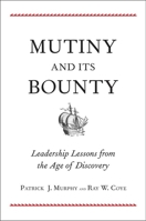 Mutiny and Its Bounty: Leadership Lessons from the Age of Discovery 0300170289 Book Cover