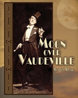 Moon Over Vaudeville 0983357501 Book Cover