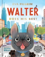 Walter Does His Best: A Frenchie Adventure in Kindness and Muddy Paws 1400226775 Book Cover