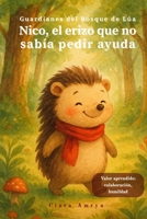 Nico, el erizo que no sabía pedir ayuda: Cuento infantil ilustrado en español sobre la importancia de la colaboración y humildad, para niños de 3 a 8 ... del Bosque de Lúa) (Spanish Edition) B0F675FG4N Book Cover