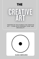 The Creative Art Path: Inspired by Rick Rubin’s The Creative Act — Living with Purpose, Flow, and Originality B0FRFNYHX7 Book Cover
