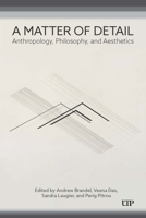A Matter of Detail: Anthropology, Philosophy, and Aesthetics (Anthropological Horizons) 1487550642 Book Cover
