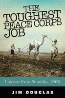 The Toughest Peace Corps Job: Letters from Somalia, 1969 1629013277 Book Cover