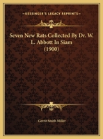 Seven New Rats Collected by Dr. W.L. Abbott in Siam 1343339863 Book Cover