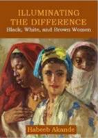 Illuminating the Difference: Black, White, and Brown Women 0957484542 Book Cover