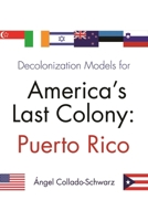 Decolonization Models for America's Last Colony: Puerto Rico 0815609639 Book Cover