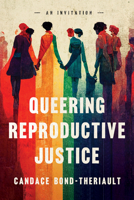 Queering Reproductive Justice: An Invitation 1503639584 Book Cover