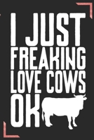 I Just Freaking Love Cows Ok: Funny Gag Notebook Wide Ruled Lined Journal 6x9 Inch ( Legal ruled ) Family Gift Idea Mom Dad or Kids in Holidays - Cover Flower 1674107552 Book Cover