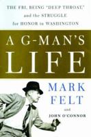 A G-Man's Life: The FBI, Being 'Deep Throat, ' and the Struggle for Honor in Washington 1586483773 Book Cover