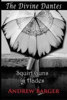 The Divine Dantes: Squirt Guns in Hades (Divine Dantes Trilogy Book 1) 1933747412 Book Cover