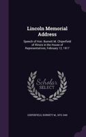 Lincoln Memorial Address: Speech of Hon. Burnett M. Chiperfield of Illinois in the House of Representatives, February 12, 1917 1355490839 Book Cover