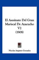El Asesinato Del Gran Mariscal De Ayacucho V2 (1908) 1168459699 Book Cover