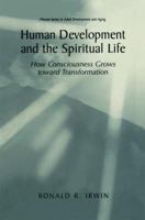 Human Development and the Spiritual Life - How Consciousness Grows Toward Transformation (THE PLENUM SERIES IN ADULT DEVELOPMENT AND AGING (The Springer Series in Adult Development and Aging) 0306466066 Book Cover