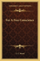 For A Free Conscience 0548292248 Book Cover