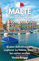 Malta Guía de viaje 2026-2027: El plan definitivo para explorar La Valeta, Gozo y las costas ocultas B0H3JX3ZWN Book Cover