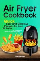 Air Fryer Cookbook: Quick, Easy and Delicious Recipes for Your Air Fryer. The Cookbook For Weight Loss and Clean Eating 1090975937 Book Cover