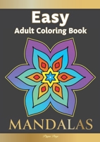 Large Print Easy Adult Coloring Book: MANDALAS: Simple, Relaxing, Calming Mandalas. The Perfect Coloring Companion For Seniors, Beginners & Anyone Who Enjoys Easy Coloring 1913467473 Book Cover