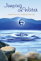 Jumping On Water: Awaken Your Joy - Empower Your Life 0578844435 Book Cover