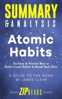 Summary & Analysis of Atomic Habits: An Easy & Proven Way to Build Good Habits & Break Bad Ones | A Guide to the Book by James Clear 1790842913 Book Cover